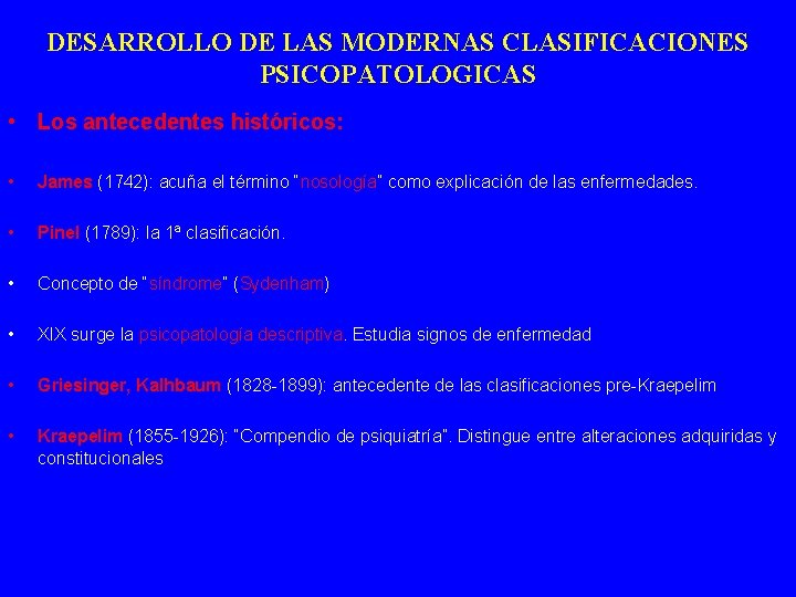 DESARROLLO DE LAS MODERNAS CLASIFICACIONES PSICOPATOLOGICAS • Los antecedentes históricos: • James (1742): acuña