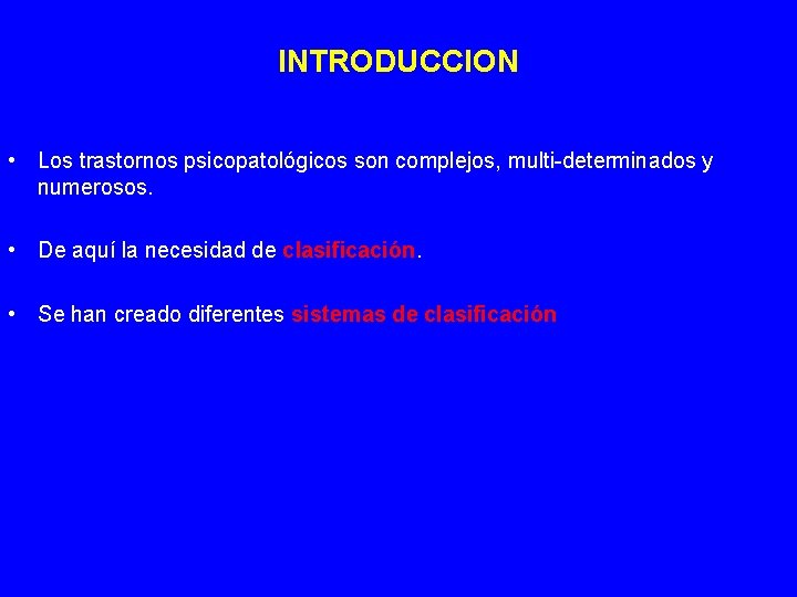 INTRODUCCION • Los trastornos psicopatológicos son complejos, multi-determinados y numerosos. • De aquí la