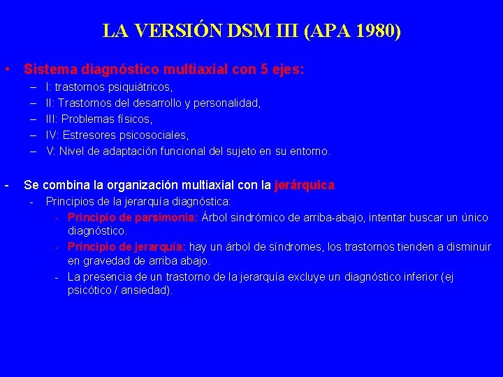 LA VERSIÓN DSM III (APA 1980) • Sistema diagnóstico multiaxial con 5 ejes: –