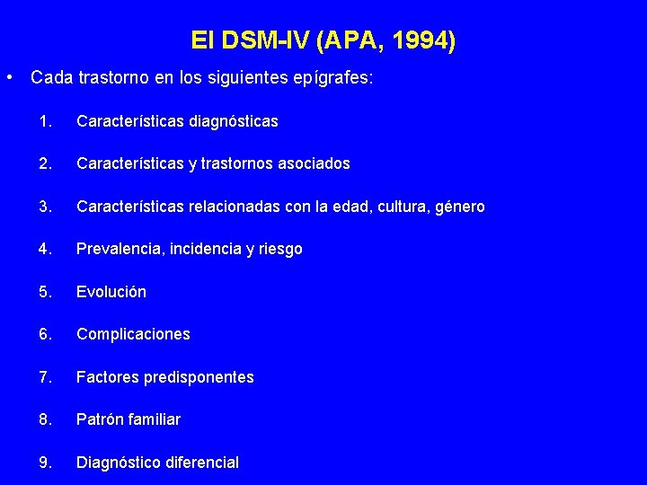El DSM-IV (APA, 1994) • Cada trastorno en los siguientes epígrafes: 1. Características diagnósticas