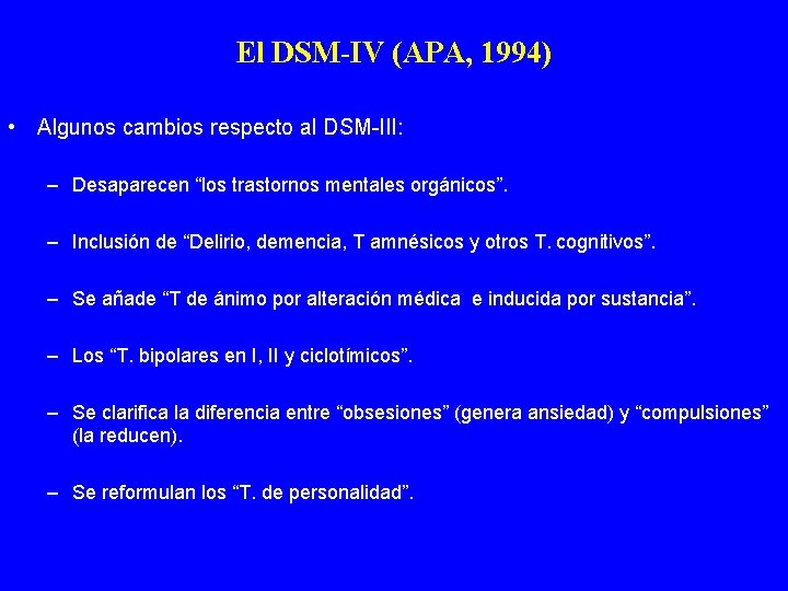 El DSM-IV (APA, 1994) • Algunos cambios respecto al DSM-III: – Desaparecen “los trastornos