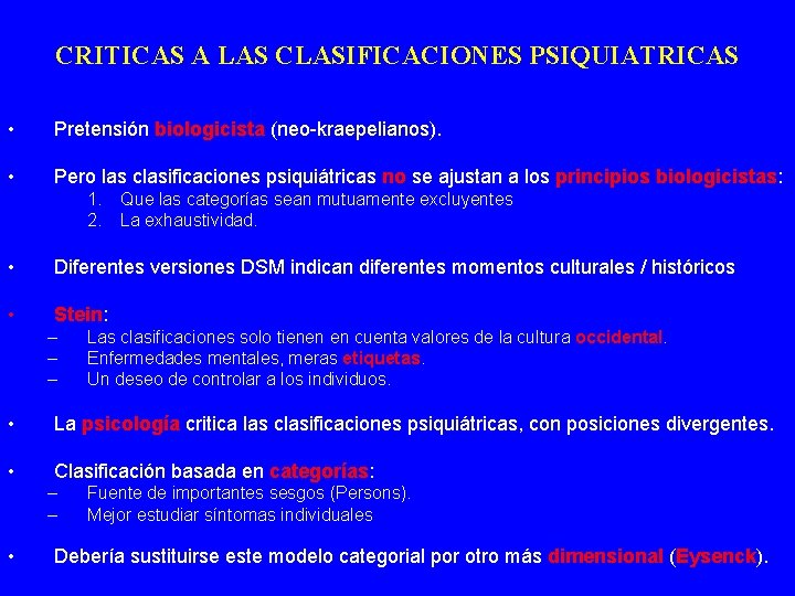CRITICAS A LAS CLASIFICACIONES PSIQUIATRICAS • Pretensión biologicista (neo-kraepelianos). • Pero las clasificaciones psiquiátricas