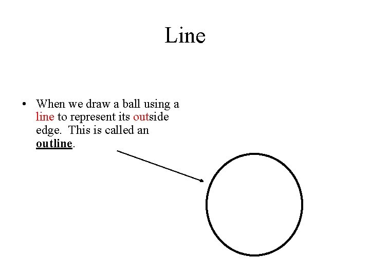 Line • When we draw a ball using a line to represent its outside