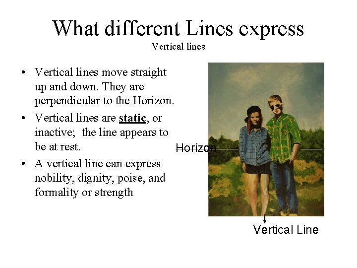 What different Lines express Vertical lines • Vertical lines move straight up and down.