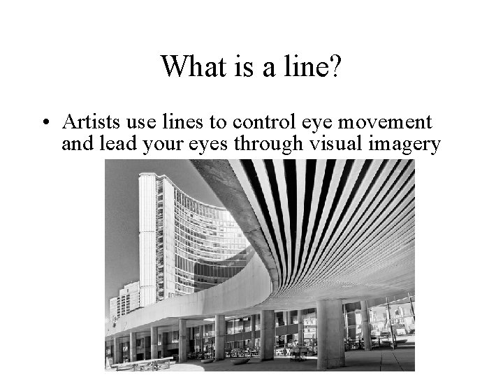 What is a line? • Artists use lines to control eye movement and lead