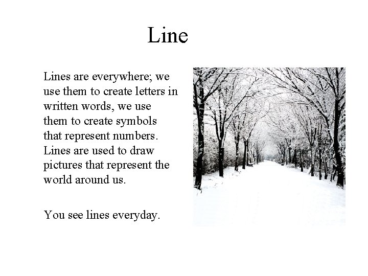 Lines are everywhere; we use them to create letters in written words, we use