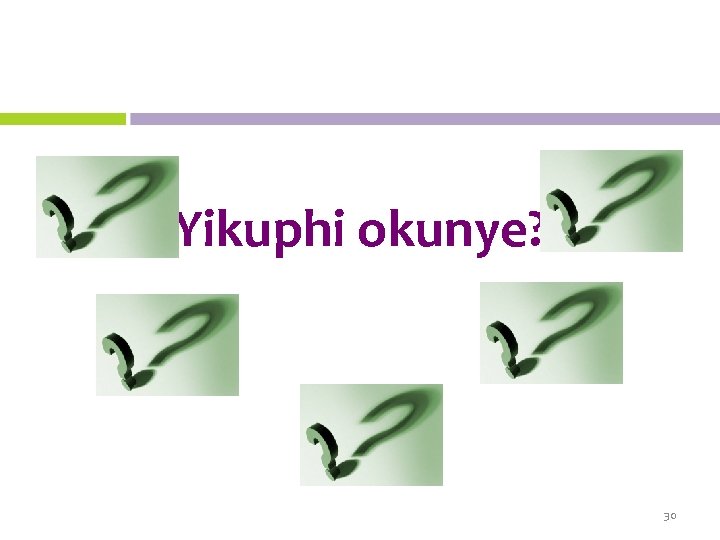 Yikuphi okunye? 30 