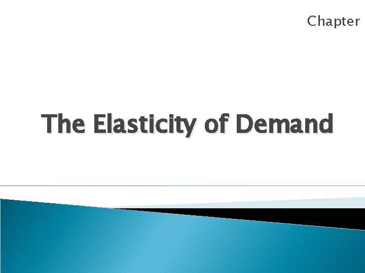 Chapter 6 The Elasticity of Demand 