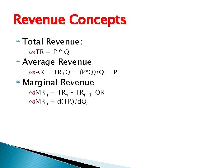 Revenue Concepts Total Revenue: TR = P * Q Average Revenue AR = TR/Q