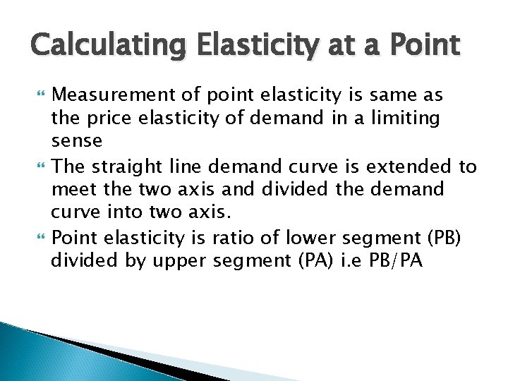 Calculating Elasticity at a Point Measurement of point elasticity is same as the price