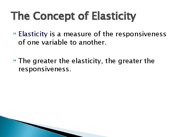 The Concept of Elasticity is a measure of the responsiveness of one variable to