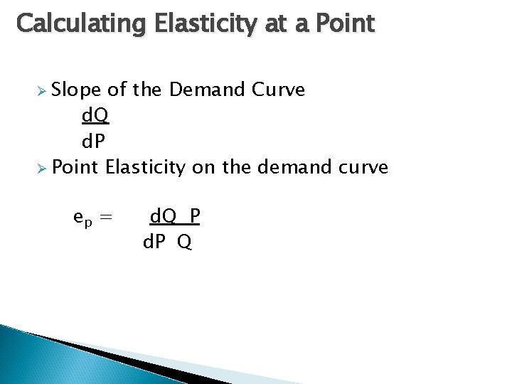 Calculating Elasticity at a Point Ø Slope of the Demand Curve d. Q d.