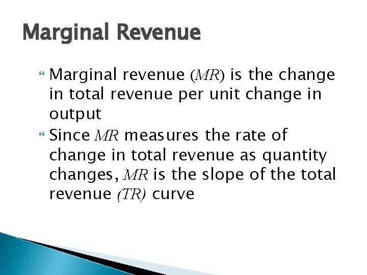 Marginal Revenue Marginal revenue (MR) is the change in total revenue per unit change