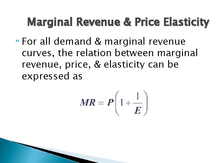 Marginal Revenue & Price Elasticity For all demand & marginal revenue curves, the relation