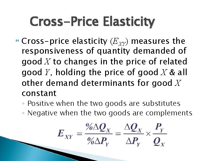 Cross-Price Elasticity Cross-price elasticity (EXY) measures the responsiveness of quantity demanded of good X