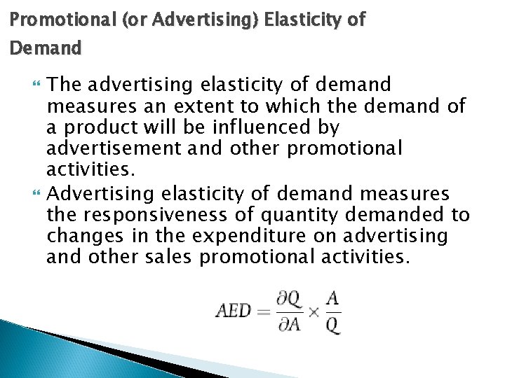 Promotional (or Advertising) Elasticity of Demand The advertising elasticity of demand measures an extent