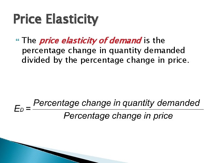 Price Elasticity The price elasticity of demand is the percentage change in quantity demanded