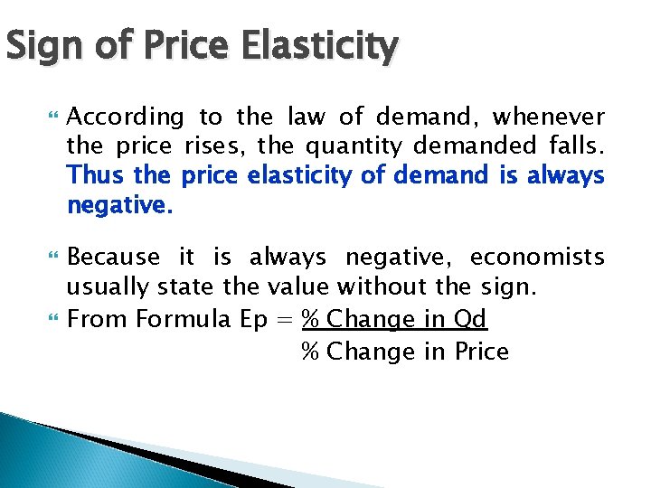 Sign of Price Elasticity According to the law of demand, whenever the price rises,