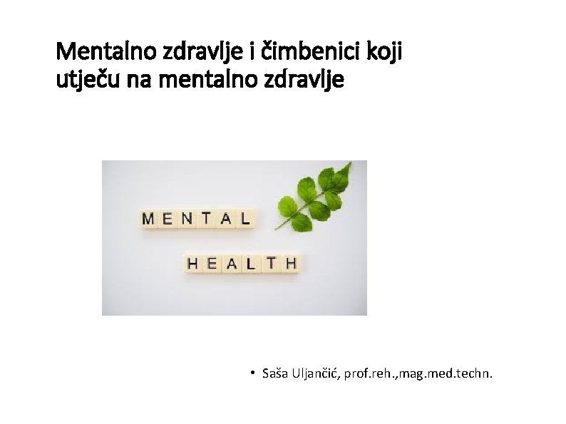 Mentalno zdravlje i čimbenici koji utječu na mentalno zdravlje • Saša Uljančić, prof. reh.