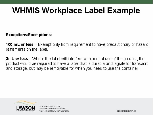 WHMIS Workplace Label Example Exceptions/Exemptions: 100 m. L or less – Exempt only from
