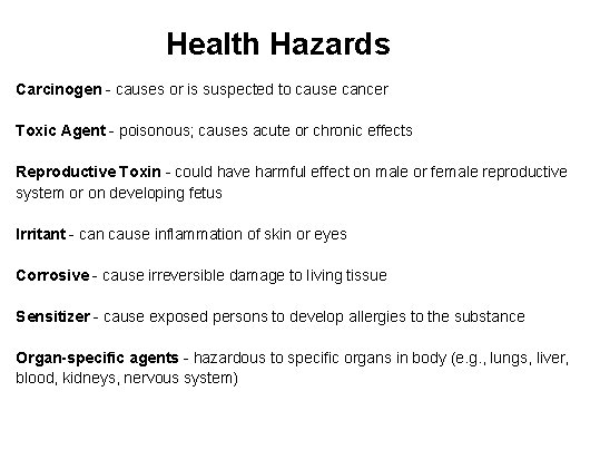 Health Hazards Carcinogen - causes or is suspected to cause cancer Toxic Agent -