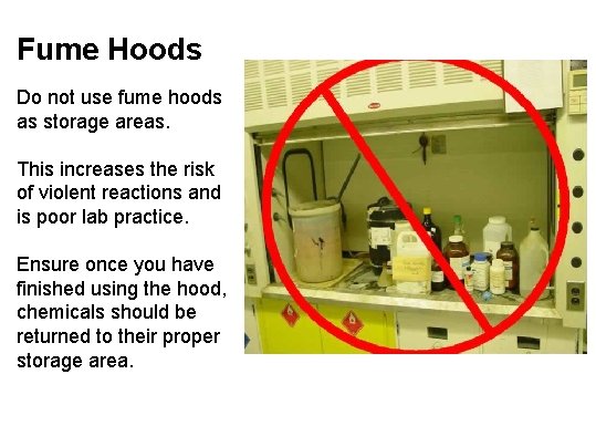 Fume Hoods Do not use fume hoods as storage areas. This increases the risk