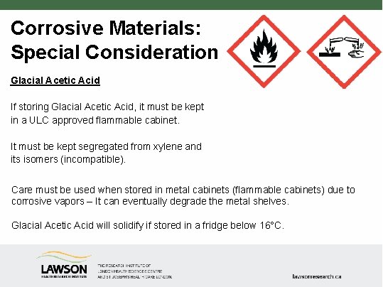 Corrosive Materials: Special Consideration Glacial Acetic Acid If storing Glacial Acetic Acid, it must