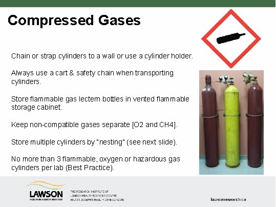 Compressed Gases Chain or strap cylinders to a wall or use a cylinder holder.