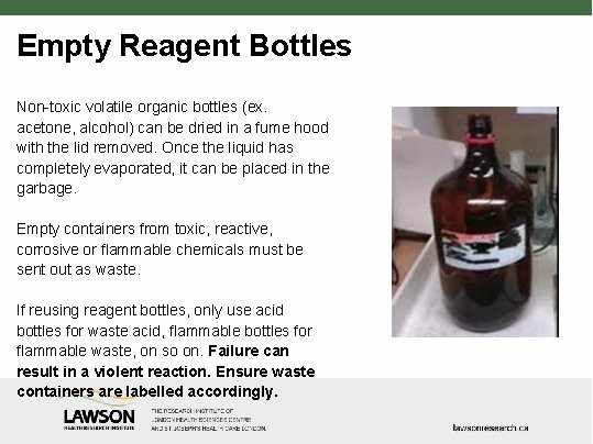 Empty Reagent Bottles Non-toxic volatile organic bottles (ex. acetone, alcohol) can be dried in