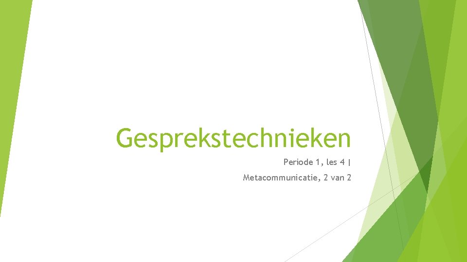 Gesprekstechnieken Periode 1, les 4 | Metacommunicatie, 2 van 2 Gesprekstechnieken Periode 1, les 4 | Metacommunicatie, 2 van 2