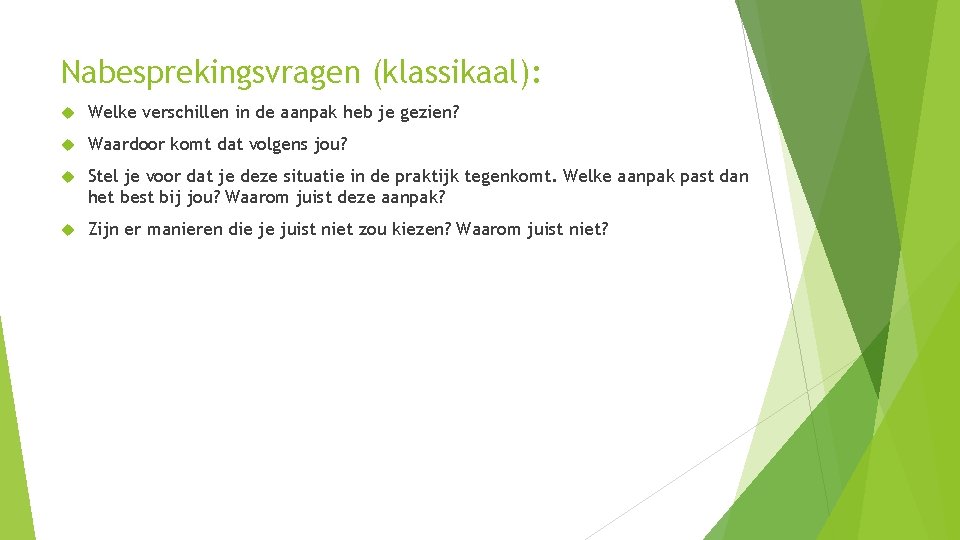 Nabesprekingsvragen (klassikaal): Welke verschillen in de aanpak heb je gezien? Waardoor komt dat volgens Nabesprekingsvragen (klassikaal): Welke verschillen in de aanpak heb je gezien? Waardoor komt dat volgens