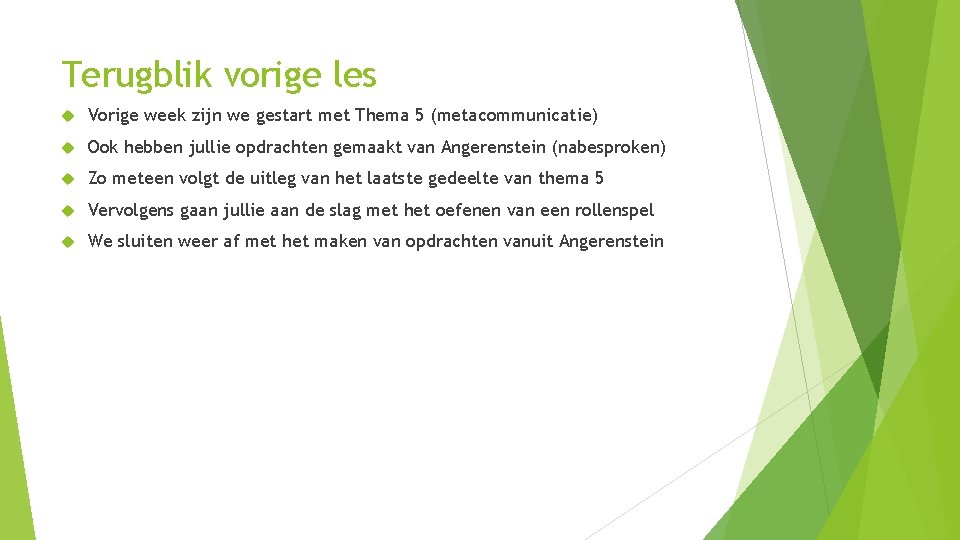 Terugblik vorige les Vorige week zijn we gestart met Thema 5 (metacommunicatie) Ook hebben Terugblik vorige les Vorige week zijn we gestart met Thema 5 (metacommunicatie) Ook hebben