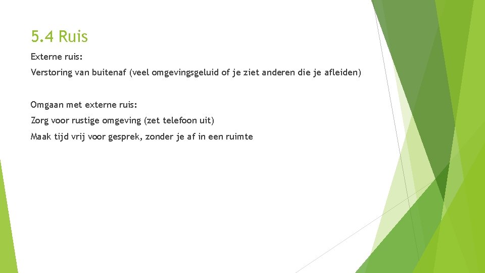 5. 4 Ruis Externe ruis: Verstoring van buitenaf (veel omgevingsgeluid of je ziet anderen 5. 4 Ruis Externe ruis: Verstoring van buitenaf (veel omgevingsgeluid of je ziet anderen