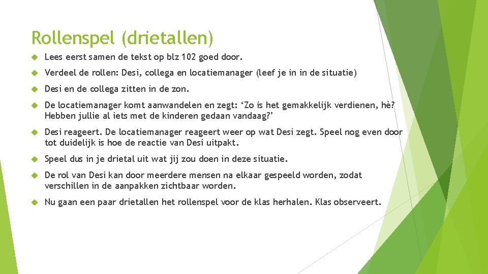 Rollenspel (drietallen) Lees eerst samen de tekst op blz 102 goed door. Verdeel de Rollenspel (drietallen) Lees eerst samen de tekst op blz 102 goed door. Verdeel de