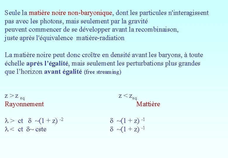 Seule la matière noire non-baryonique, dont les particules n'interagissent pas avec les photons, mais Seule la matière noire non-baryonique, dont les particules n'interagissent pas avec les photons, mais