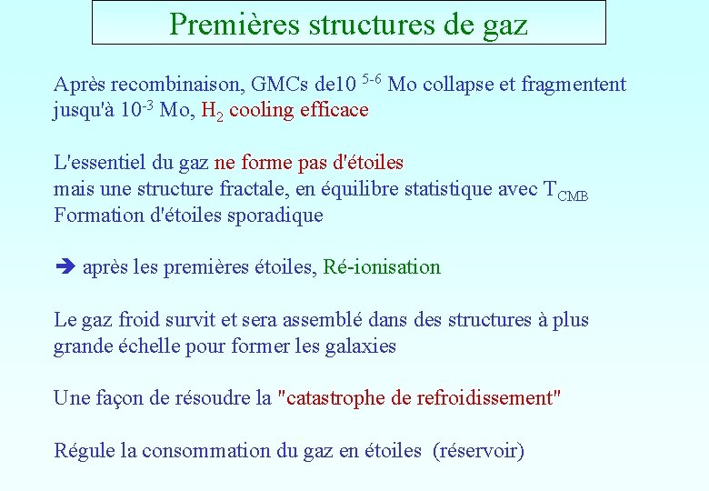 Premières structures de gaz Après recombinaison, GMCs de 10 5 -6 Mo collapse et Premières structures de gaz Après recombinaison, GMCs de 10 5 -6 Mo collapse et
