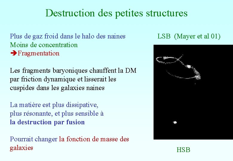 Destruction des petites structures Plus de gaz froid dans le halo des naines Moins Destruction des petites structures Plus de gaz froid dans le halo des naines Moins