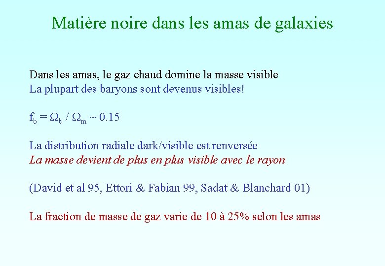 Matière noire dans les amas de galaxies Dans les amas, le gaz chaud domine Matière noire dans les amas de galaxies Dans les amas, le gaz chaud domine