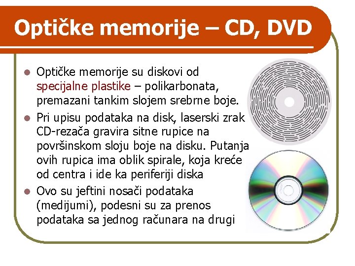 Optičke memorije – CD, DVD Optičke memorije su diskovi od specijalne plastike – polikarbonata,