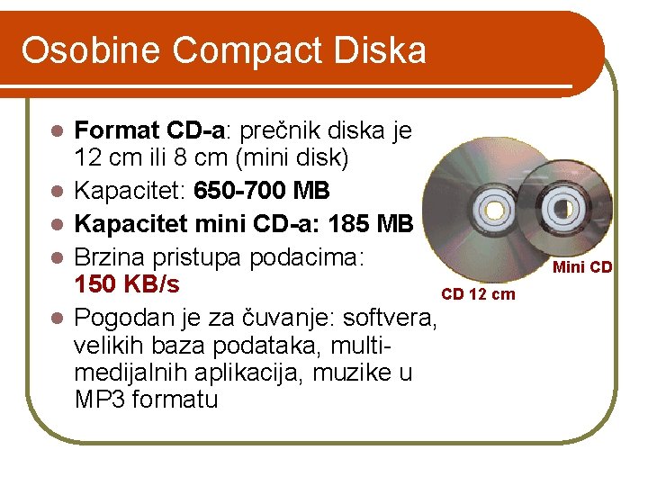 Osobine Compact Diska l l l Format CD-a: prečnik diska je 12 cm ili