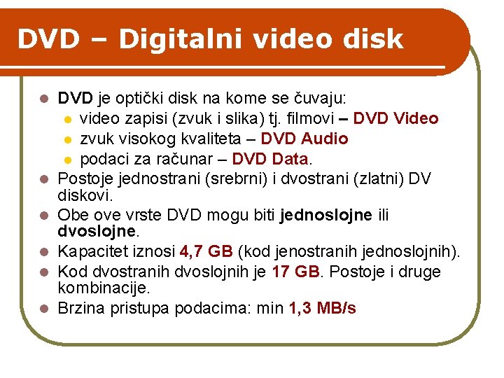 DVD – Digitalni video disk l l l DVD je optički disk na kome