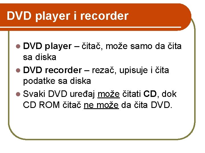 DVD player i recorder l DVD player – čitač, može samo da čita sa