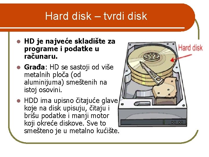 Hard disk – tvrdi disk l HD je najveće skladište za programe i podatke