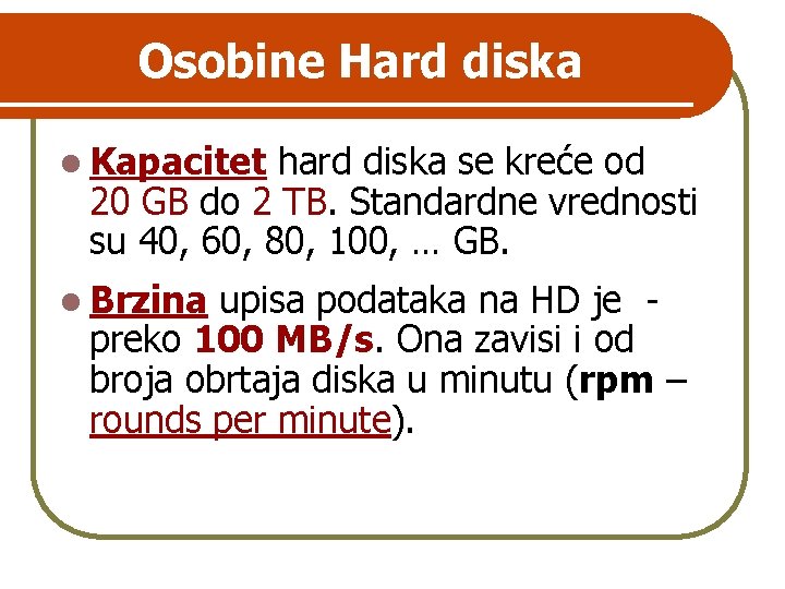 Osobine Hard diska l Kapacitet hard diska se kreće od 20 GB do 2