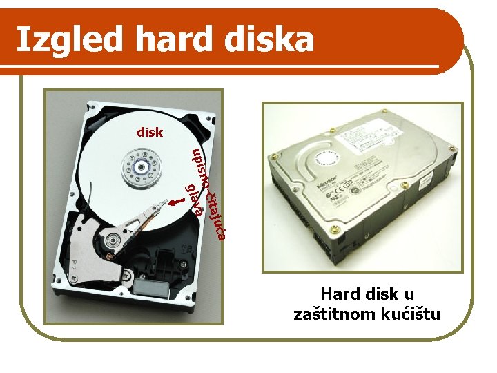 Izgled hard diska disk ća itaju no-č upis glava Hard disk u zaštitnom kućištu