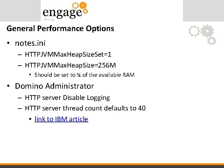 General Performance Options • notes. ini – HTTPJVMMax. Heap. Size. Set=1 – HTTPJVMMax. Heap.