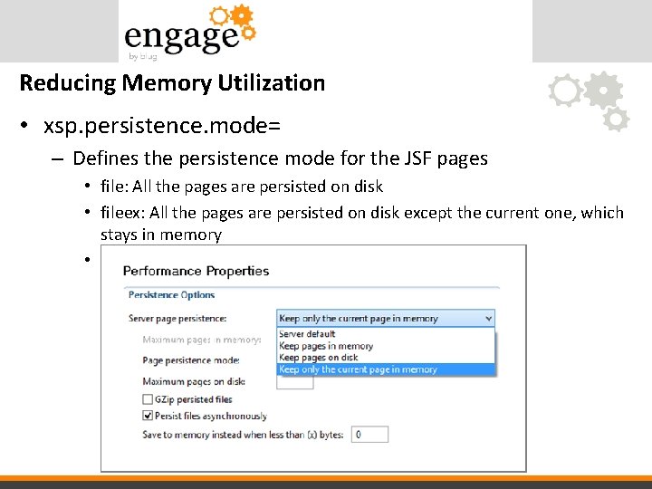 Reducing Memory Utilization • xsp. persistence. mode= – Defines the persistence mode for the