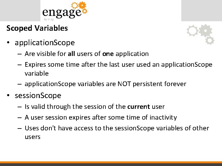 Scoped Variables • application. Scope – Are visible for all users of one application