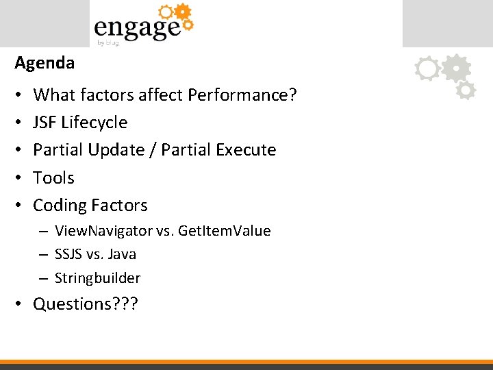 Agenda • • • What factors affect Performance? JSF Lifecycle Partial Update / Partial