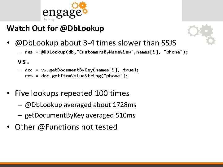 Watch Out for @Db. Lookup • @Db. Lookup about 3 -4 times slower than